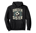Soccer Sister Football Lover Gifts Hoodie - Casual Everyday Wear Men Women