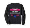 Heart Game Soccer Is My Forever Sweatshirt - Fun Novelty Design for Adults