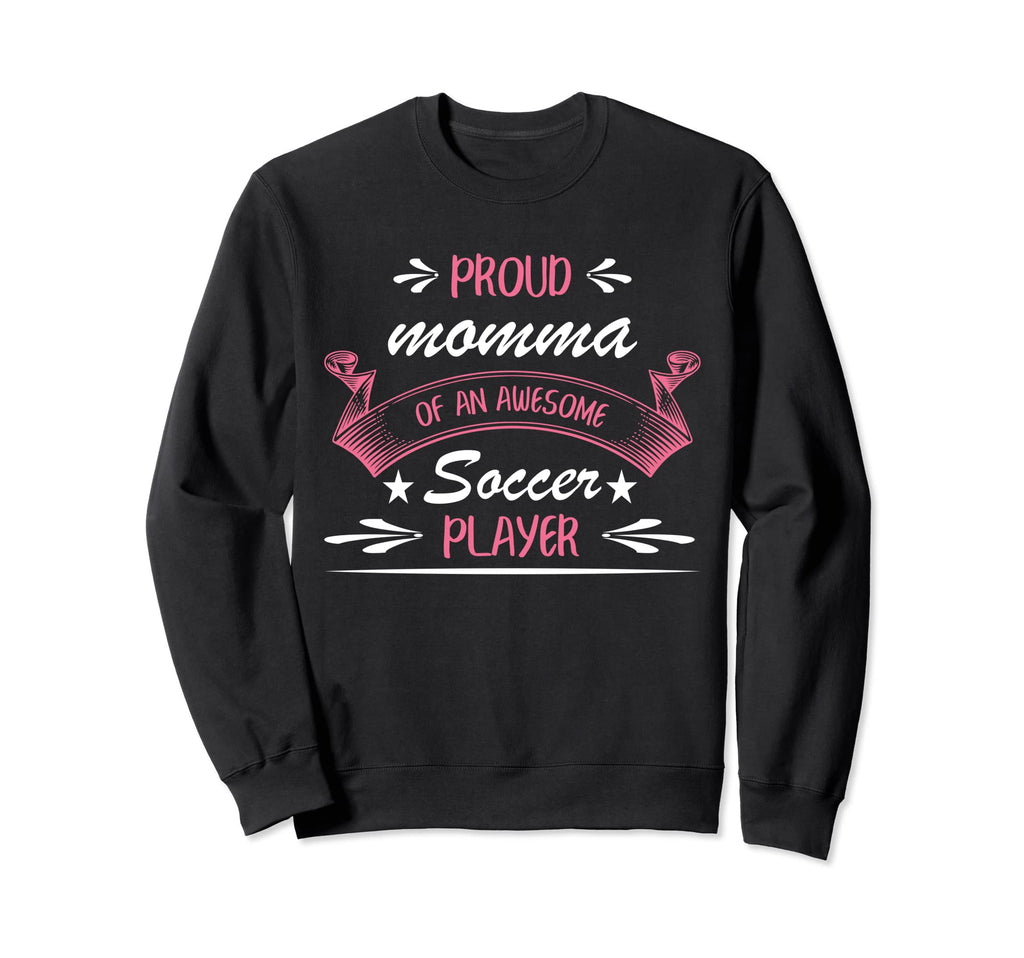 Proud Momma Awesome Soccer Player Sweatshirt - Novelty Apparel Men Women