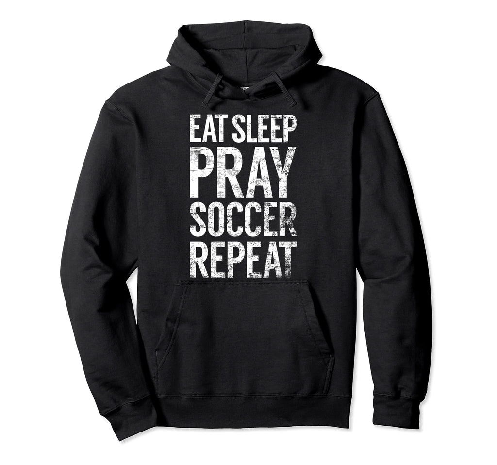 Eat Sleep Pray Soccer Repeat Christian Hoodie - Fun Novelty Design Unisex