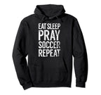 Eat Sleep Pray Soccer Repeat Christian Hoodie - Fun Novelty Design Unisex
