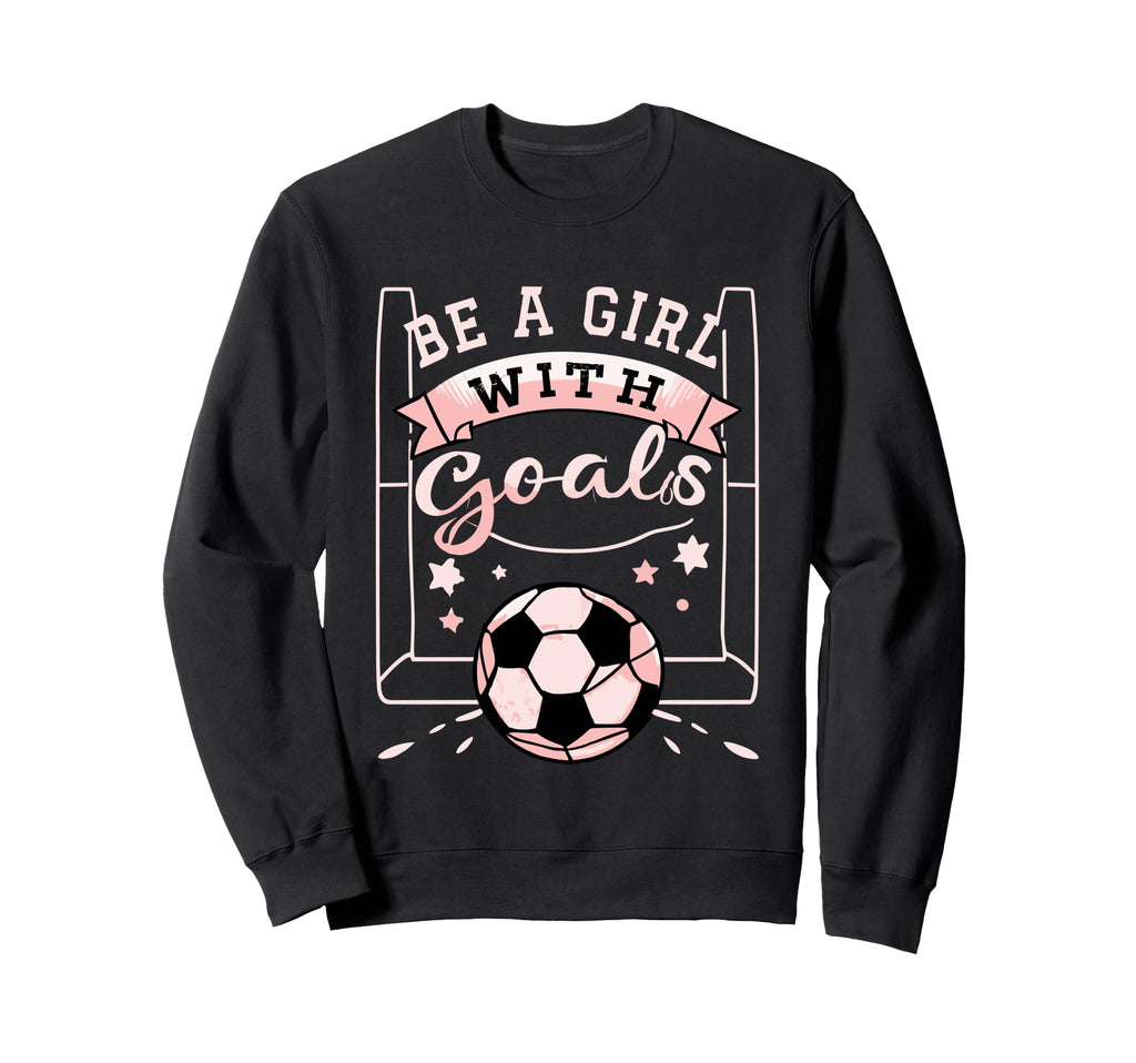 Be Goals Soccer Motivational Soccer Sweatshirt - Aesthetic Graphic Unisex