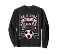 Be Goals Soccer Motivational Soccer Sweatshirt - Aesthetic Graphic Unisex
