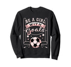 Be Goals Soccer Motivational Soccer Sweatshirt - Aesthetic Graphic Unisex