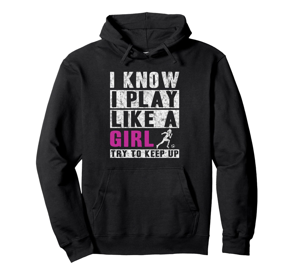 I Know I Play Like Soccer Hoodie - Novelty Apparel Men Women