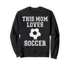 This Mom Loves Soccer Game Day Sports Sweatshirt - Trendy Graphic Unisex