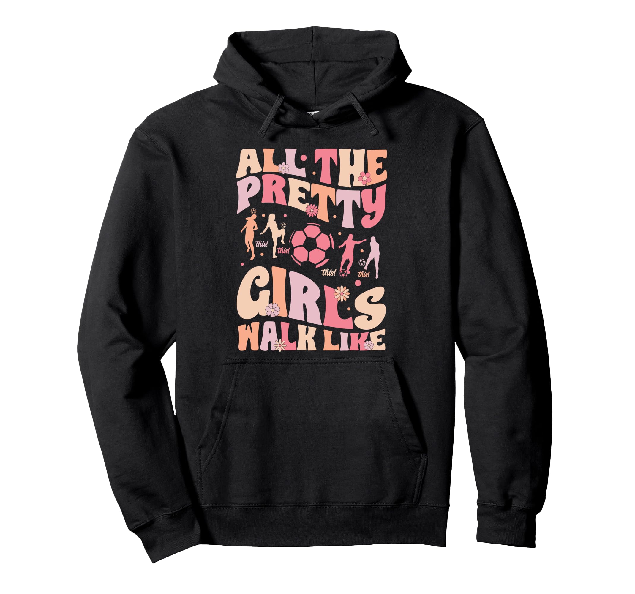 Soccer All Pretty Walk Like This Groovy Hoodie - Streetwear Style Unisex