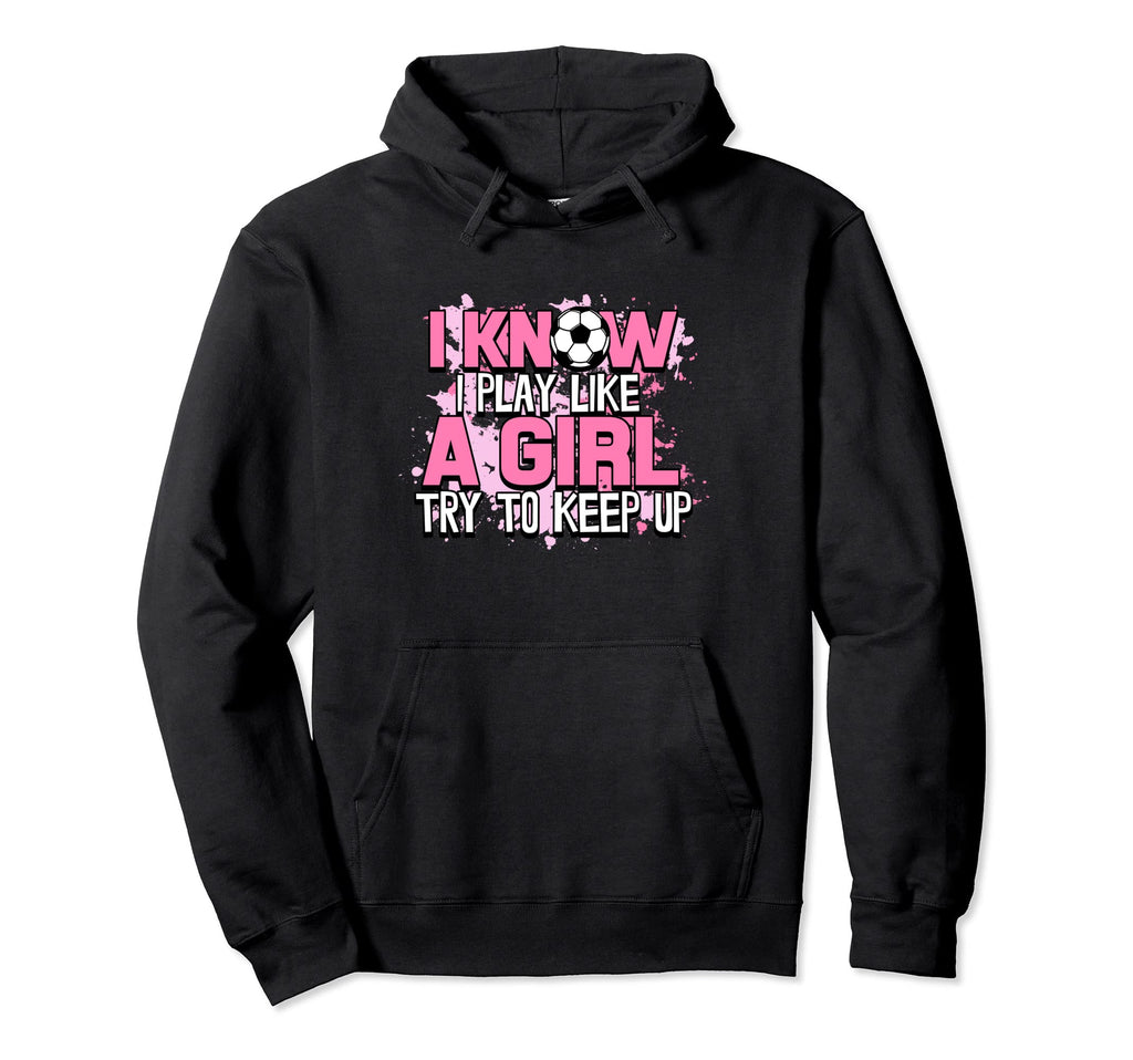 I Know I Play Like Try To Keep Up Funny Hoodie - Unique Graphic Unisex