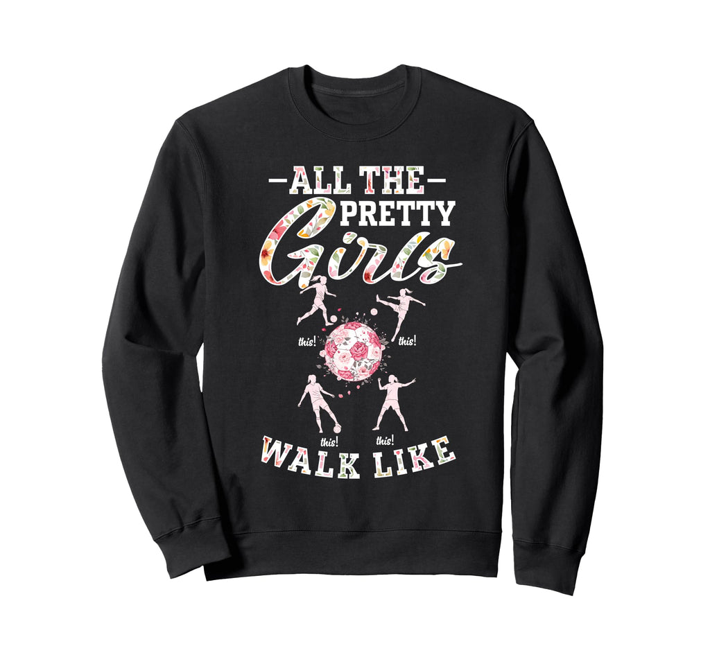 Soccer All Pretty Walk Like This Sweatshirt - Aesthetic Graphic for Adults