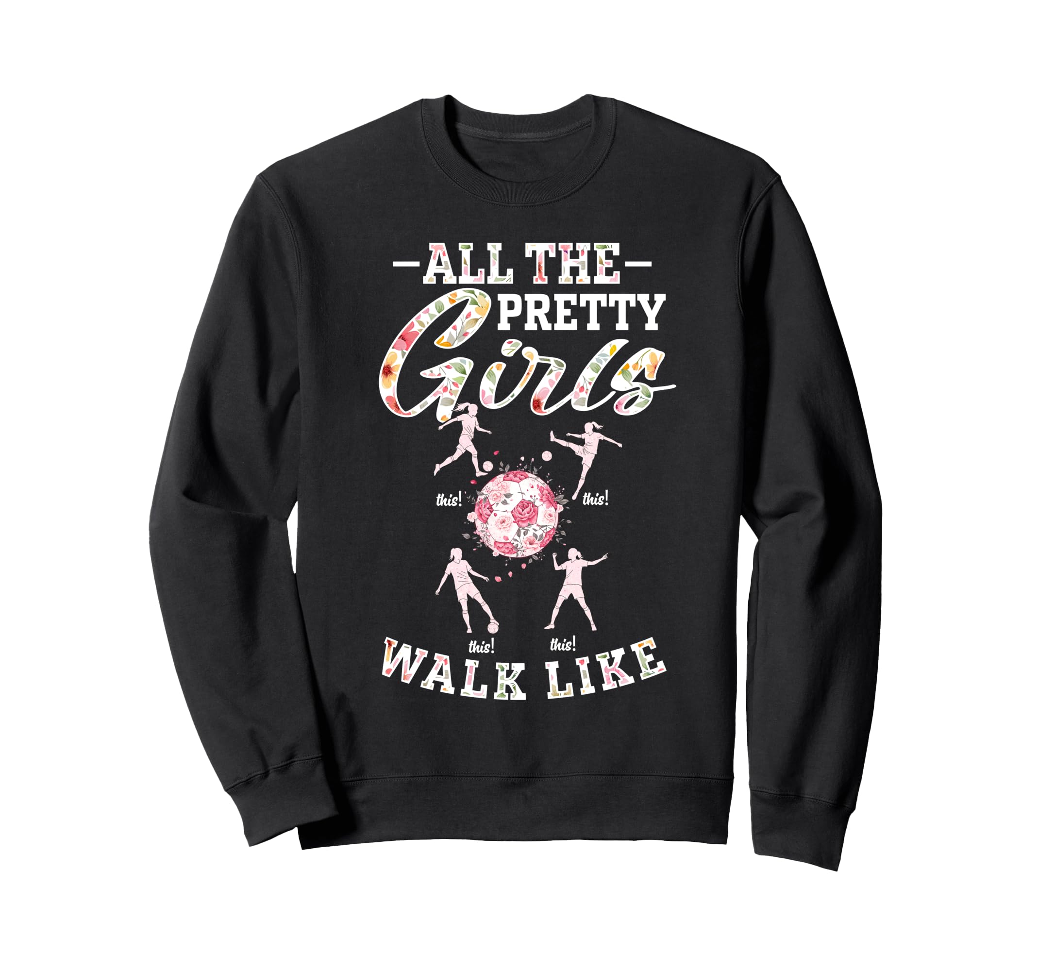 Soccer All Pretty Walk Like This Sweatshirt - Aesthetic Graphic for Adults