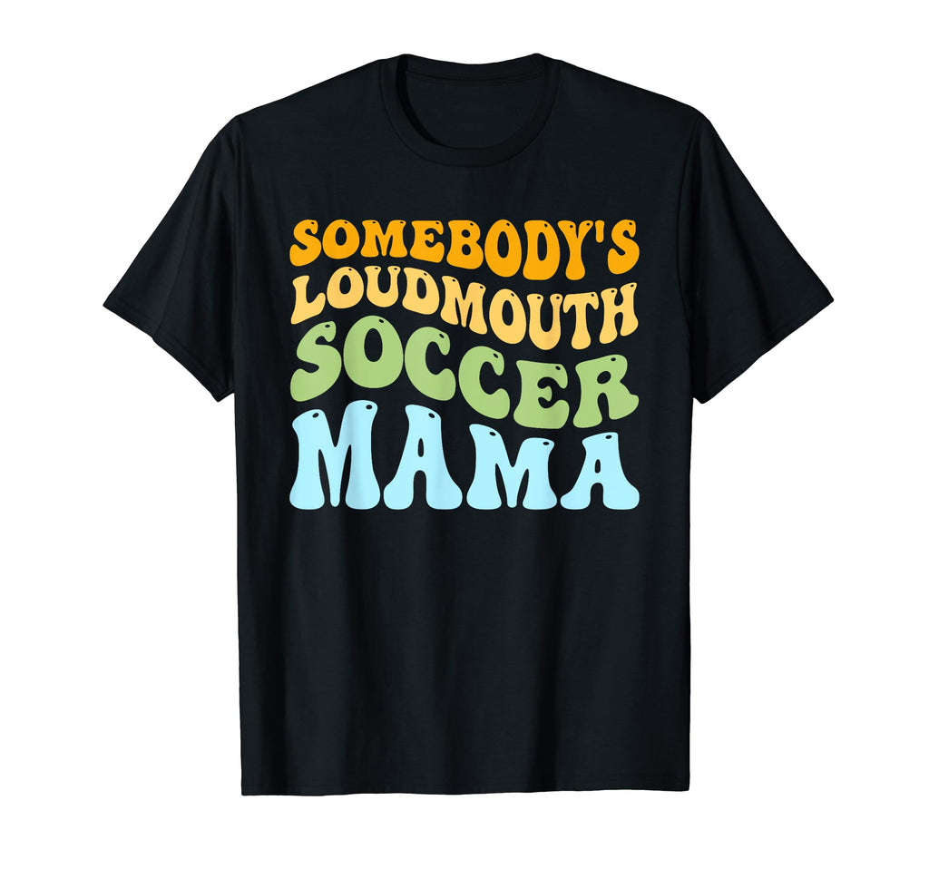 Somebodys Loudmouth Soccer Mama T-Shirt - Streetwear Style Men Women