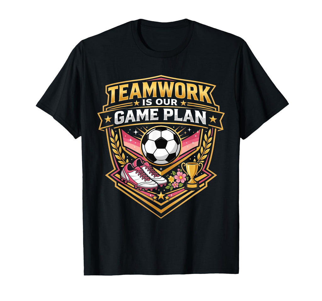 Teamwork Is Our Game Plan Team Soccer T-Shirt - Graphic Print Unisex