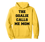 Goalie Calls Me Mom Soccer Hockey Hoodie - Fun Novelty Design Unisex