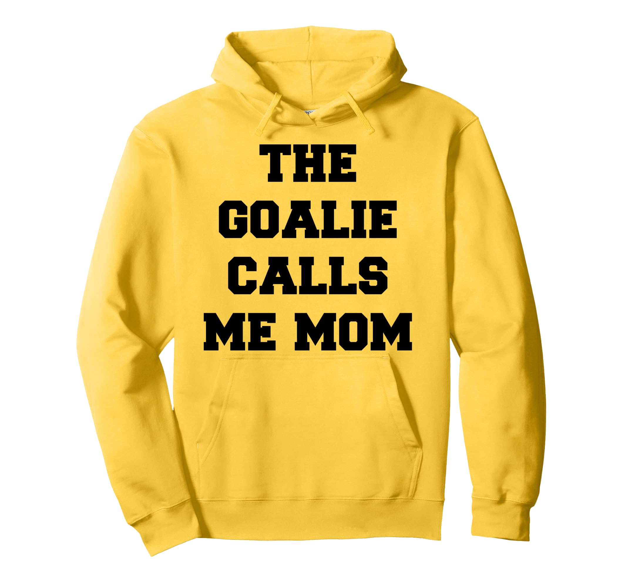 Goalie Calls Me Mom Soccer Hockey Hoodie - Fun Novelty Design Unisex