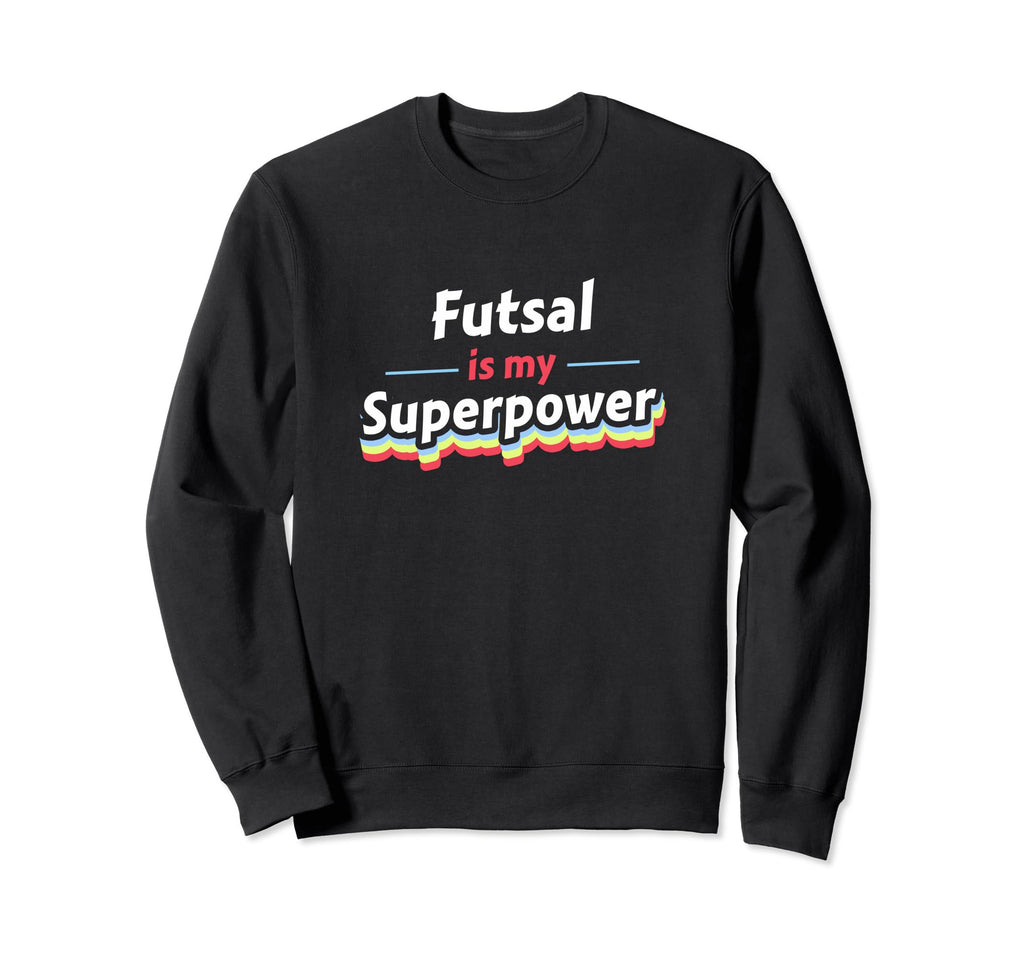 Futsal Is My Superpower Football Sweatshirt - Novelty Apparel Unisex