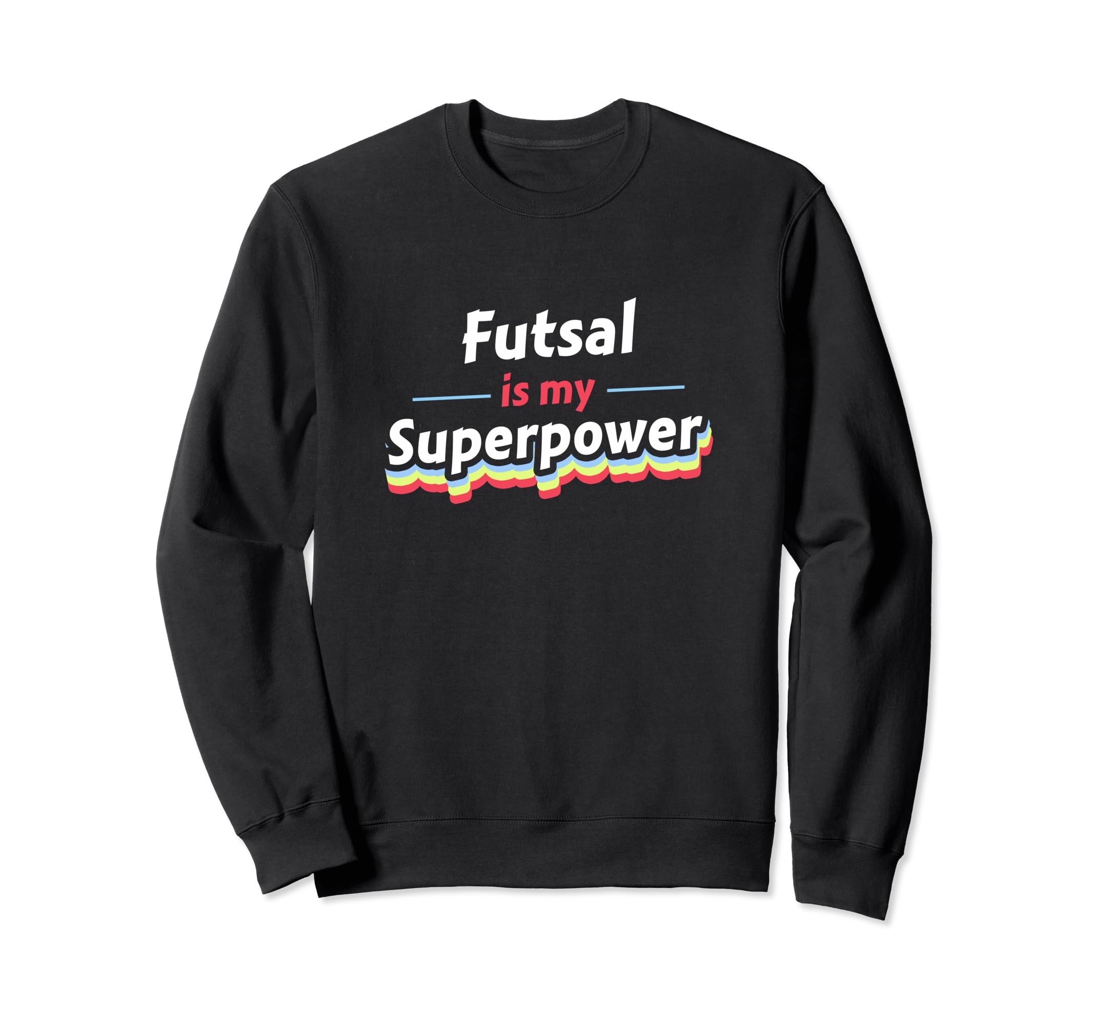 Futsal Is My Superpower Football Sweatshirt - Novelty Apparel Unisex
