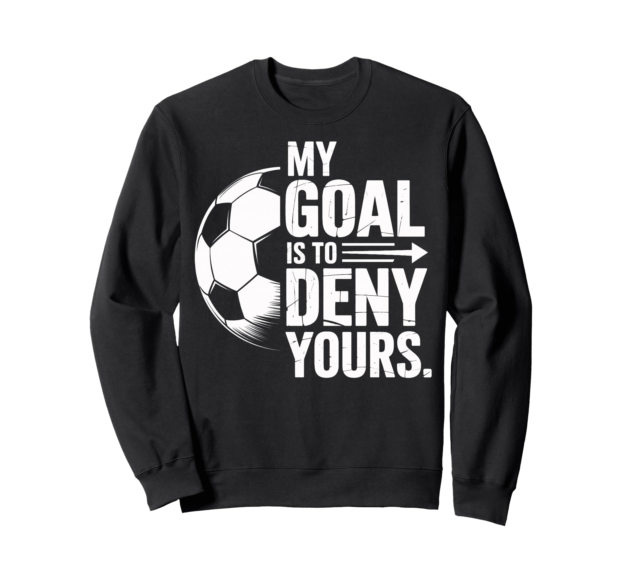 Soccer Players My Goal Is To Deny Sweatshirt - Fun Novelty Design Unisex
