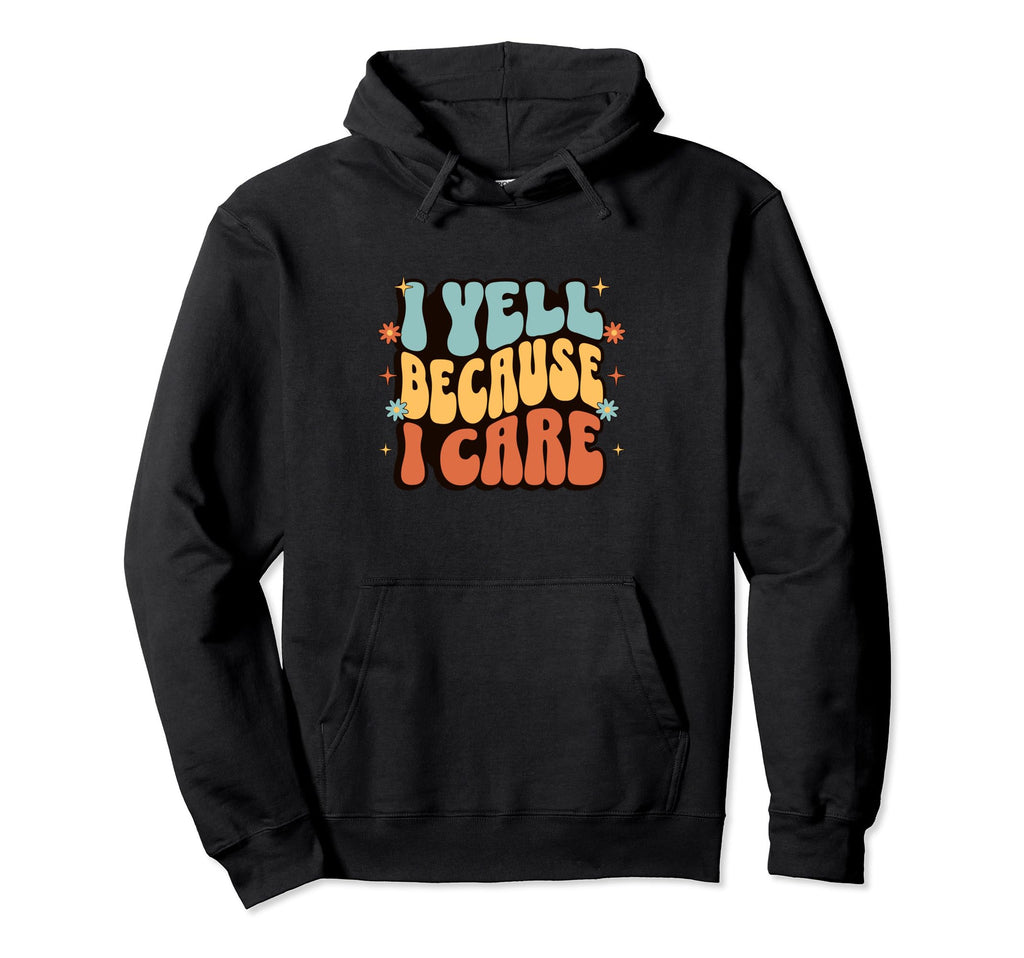 I Yell Because I Care Soccer Mom Hoodie - Unique Graphic Men Women