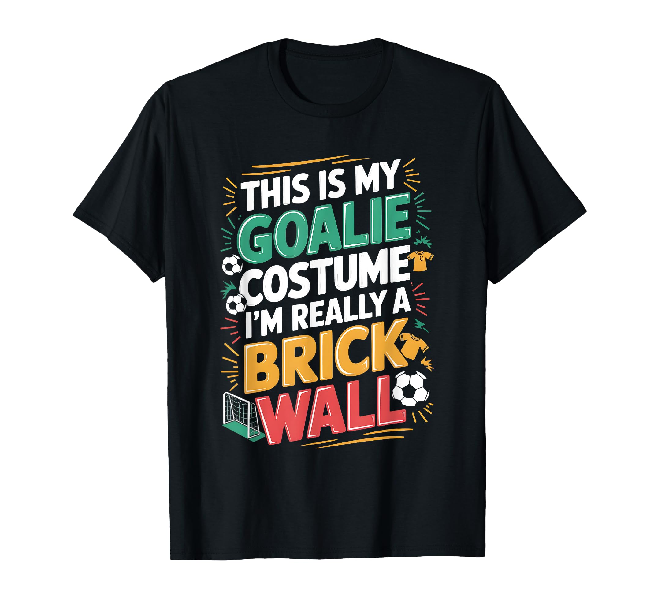 This Is My Goalie Costume Im Really T-Shirt - Casual Everyday Wear Unisex