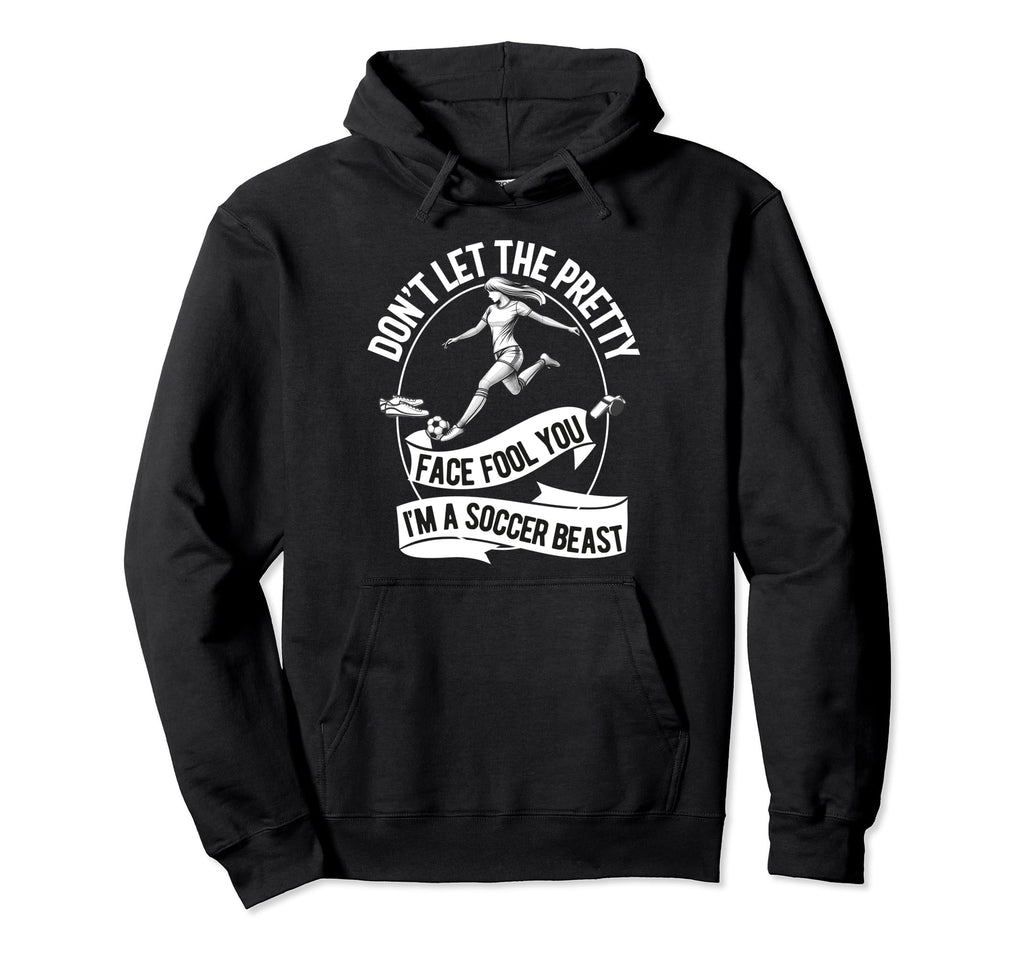 Dont Let Pretty Face Fool You Soccer Hoodie - Unique Graphic Unisex