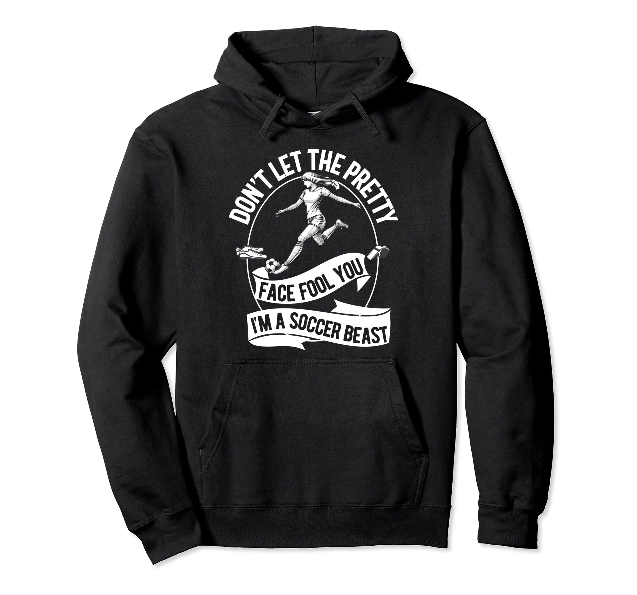 Dont Let Pretty Face Fool You Soccer Hoodie - Unique Graphic Unisex