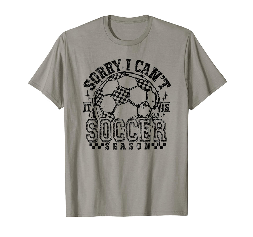 Sorry I Cant It Is Soccer Season T-Shirt - Streetwear Style for Adults