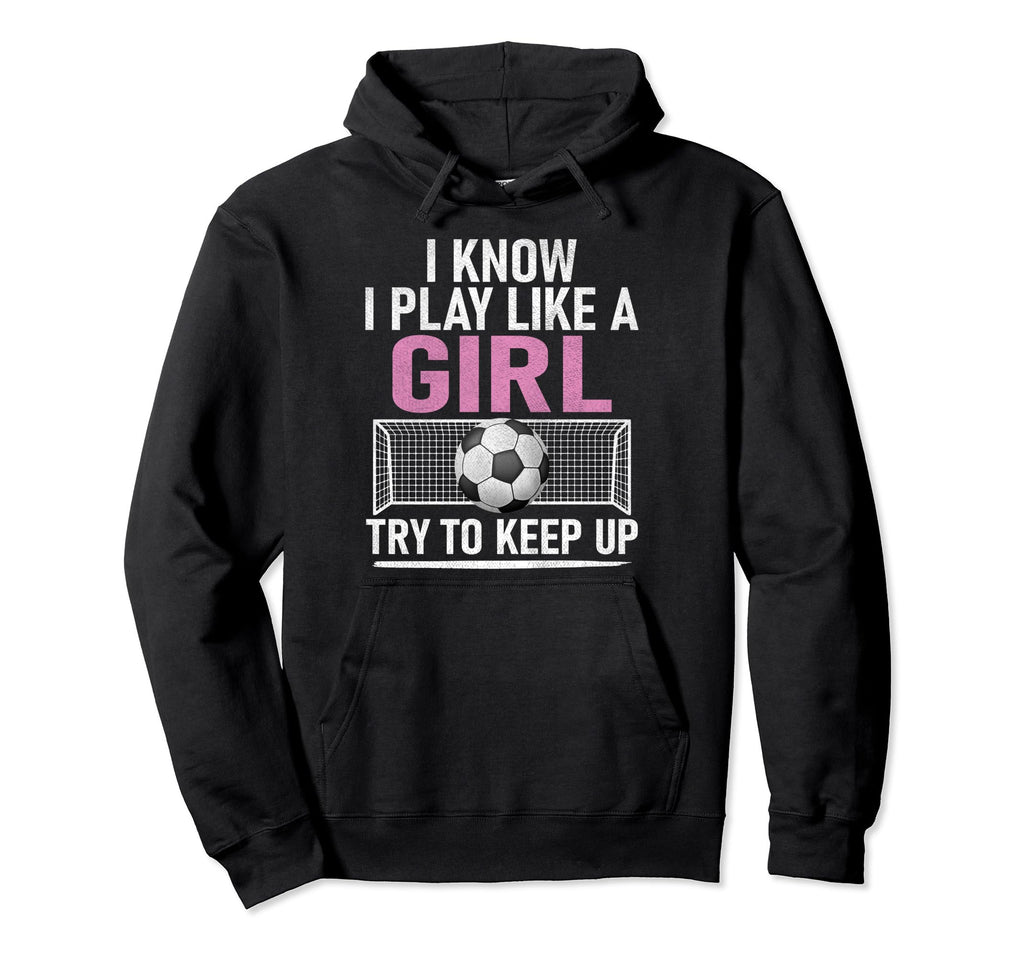 I Know I Play Like Try To Keep Up Funny Hoodie - Fun Novelty Design Unisex