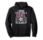 I Know I Play Like Try To Keep Up Funny Hoodie - Fun Novelty Design Unisex