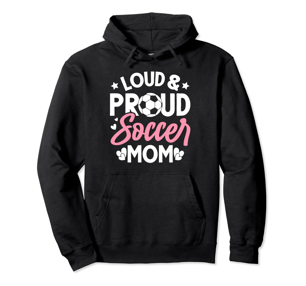 Loud Proud Soccer Mom Hoodie - Custom Art Print Unisex