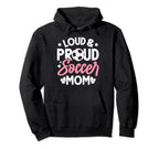 Loud Proud Soccer Mom Hoodie - Custom Art Print Unisex