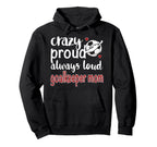Crazy Proud Soccer Goalkeeper Mom Hoodie - Custom Art Print Men Women