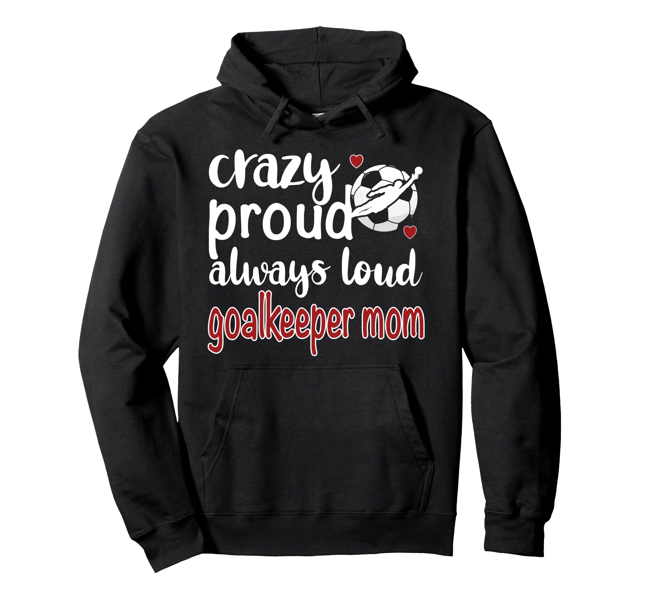 Crazy Proud Soccer Goalkeeper Mom Hoodie - Custom Art Print Men Women