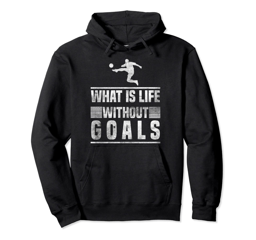 What Is Life Without Goals Soccer Hoodie - Aesthetic Graphic Men Women