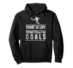 What Is Life Without Goals Soccer Hoodie - Aesthetic Graphic Men Women