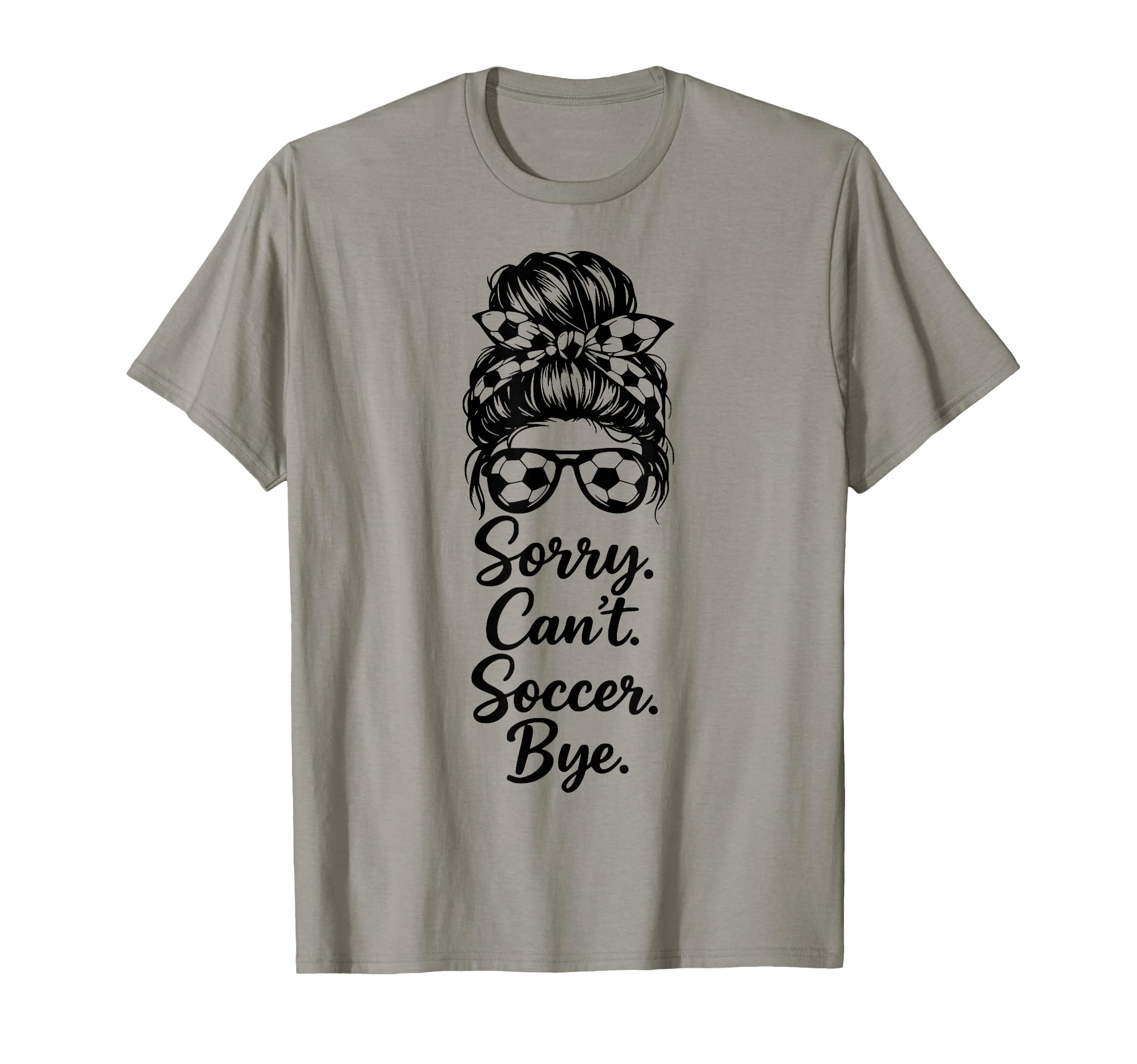 Sorry Cant Soccer Bye Funny Soccer Lover T-Shirt - Unique Graphic Men Women