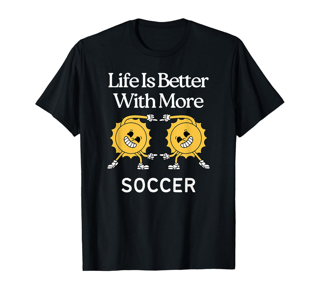 Life Is Better More Soccer T-Shirt - Aesthetic Graphic for Adults
