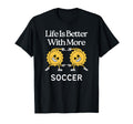 Life Is Better More Soccer T-Shirt - Aesthetic Graphic for Adults