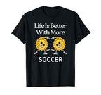 Life Is Better More Soccer T-Shirt - Aesthetic Graphic for Adults