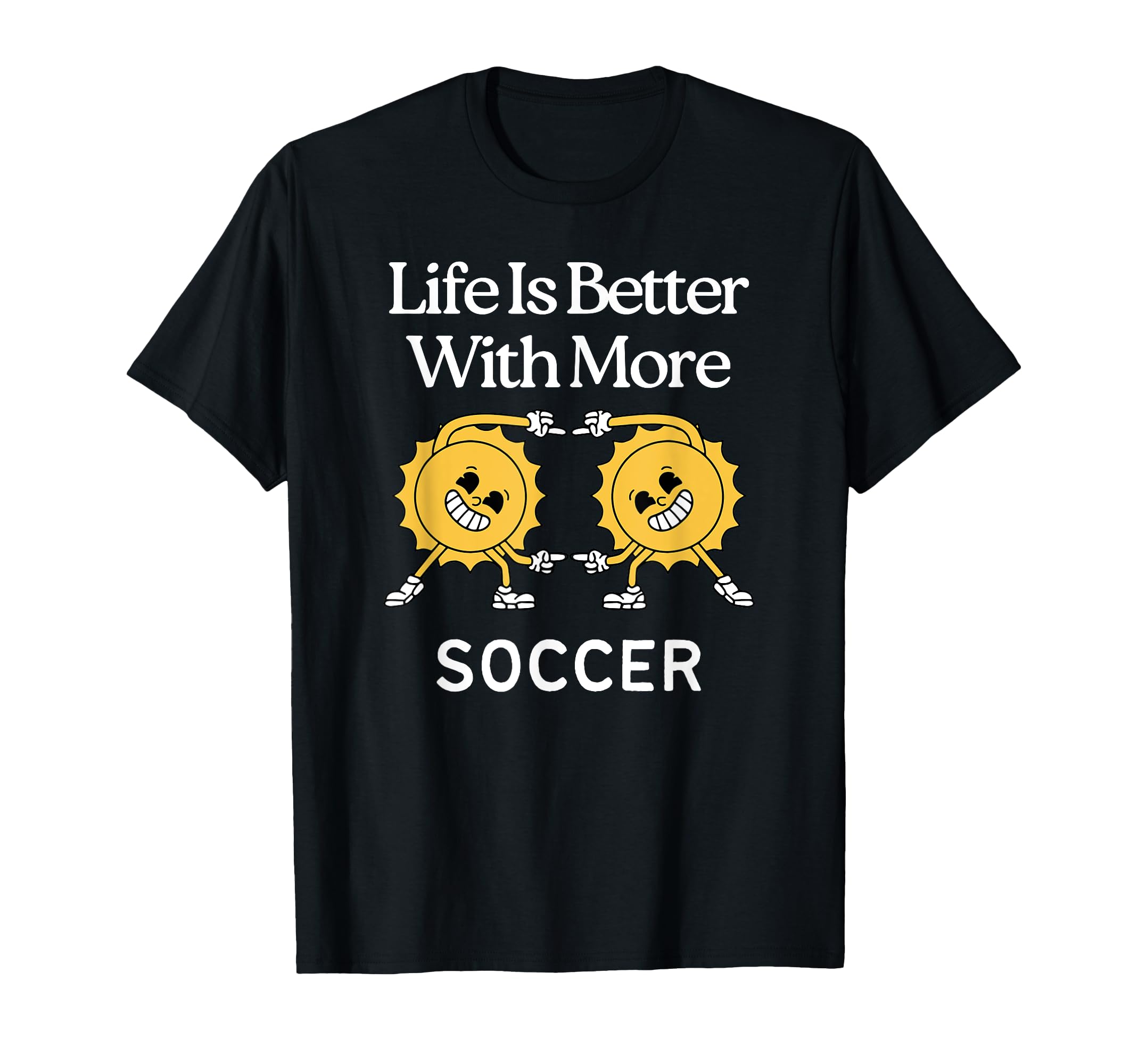 Life Is Better More Soccer T-Shirt - Aesthetic Graphic for Adults