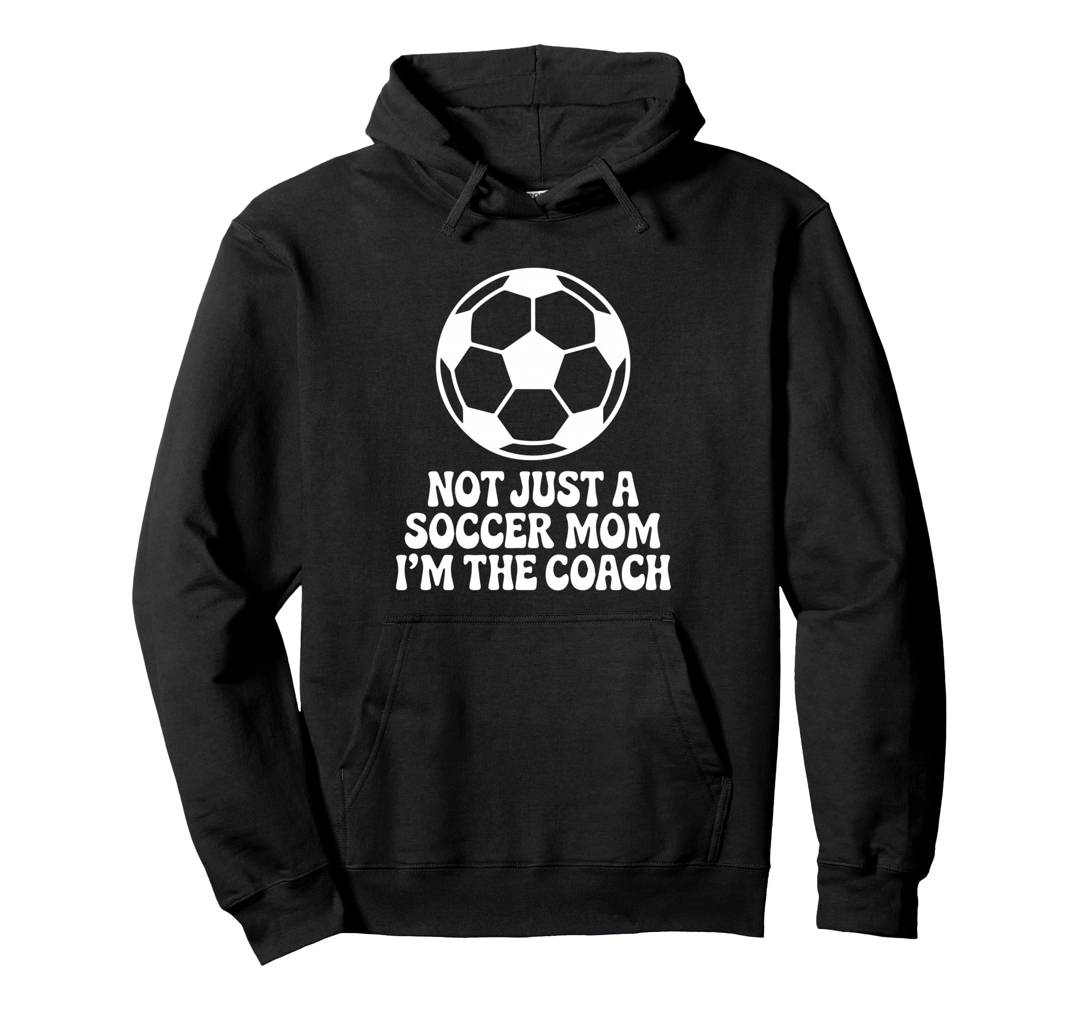 Not Just Soccer Mom Im Coaches Funny Hoodie - Streetwear Style Men Women
