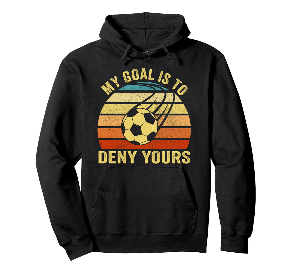 My Goal Is To Deny Yours Soccer Lover Hoodie - Graphic Print for Adults