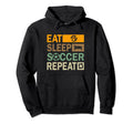 Eat Sleep Soccer Repeat Funny Soccer Hoodie - Novelty Apparel Men Women