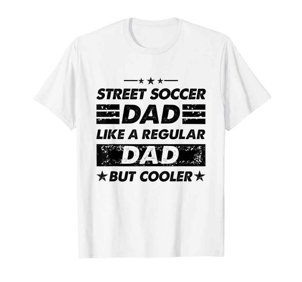 Funny Street Soccer Dad Like Regular T-Shirt - Custom Art Print Men Women