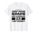 Funny Street Soccer Dad Like Regular T-Shirt - Custom Art Print Men Women
