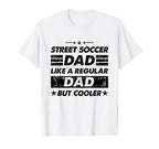 Funny Street Soccer Dad Like Regular T-Shirt - Custom Art Print Men Women