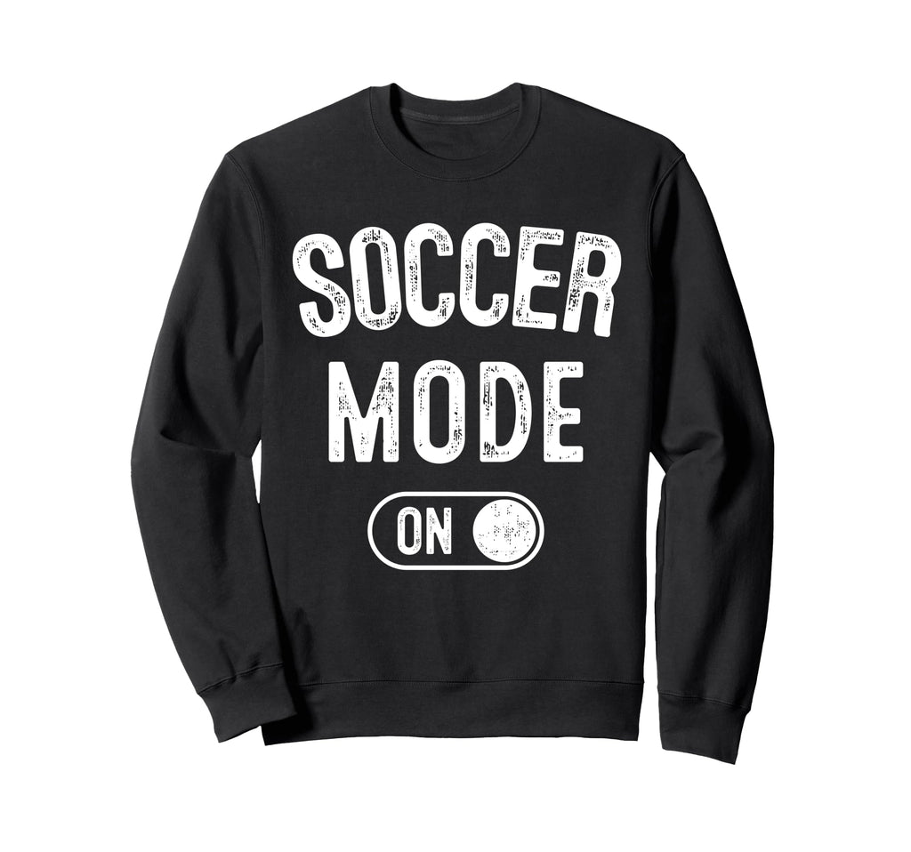 Soccer Mode Funny Striker Gift Sweatshirt - Unique Graphic Men Women