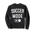 Soccer Mode Funny Striker Gift Sweatshirt - Unique Graphic Men Women