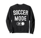 Soccer Mode Funny Striker Gift Sweatshirt - Unique Graphic Men Women