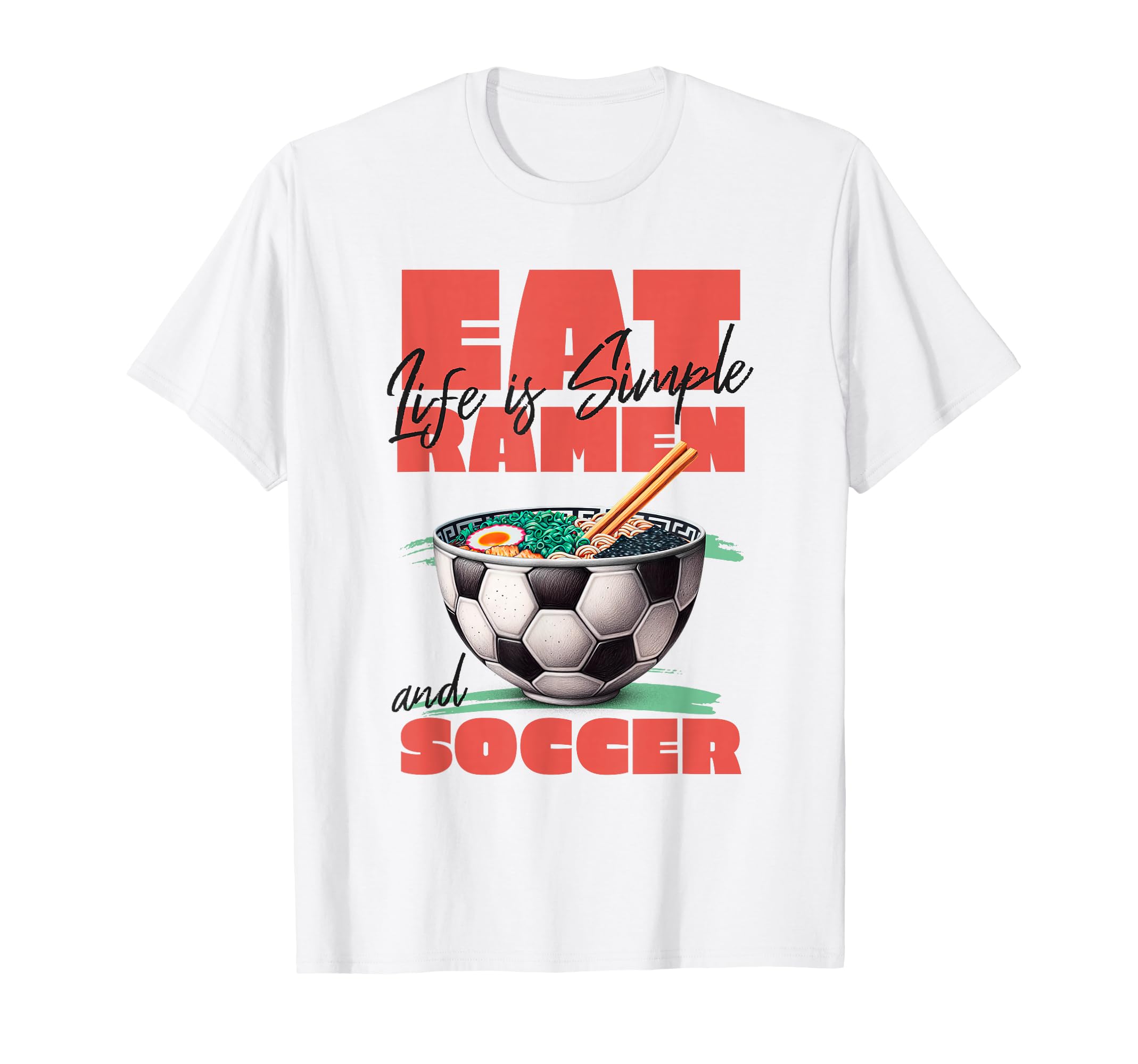 Life Is Simple Eat Ramen And Soccer T-Shirt - Aesthetic Graphic Unisex