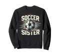 Soccer Sister Football Lover Gifts Sweatshirt - Graphic Print Unisex